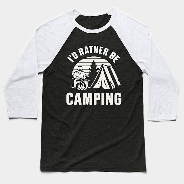 I'd Rather Be Camping. Baseball T-Shirt by Chrislkf